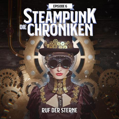 die Steampunk Chroniken - Ruf der Sterne